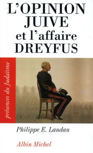 Title: L'Opinion juive et l'affaire Dreyfus, Author: Philippe E Landau