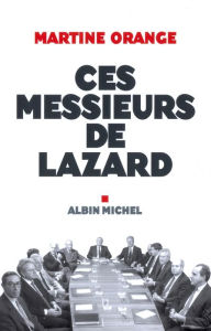 Title: Ces Messieurs de Lazard, Author: Martine Orange