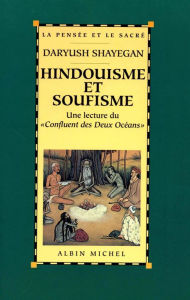 Title: Hindouisme et soufisme: Une lecture du « Confluent des Deux Océans ». Le Majmà al-Bahrayn de Dârâ Shokûh, Author: Daryush Shayegan