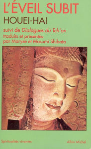 Title: L'Éveil subit de Houei-Hai: et Dialogues du Tch'an, Author: Maryse Shibata