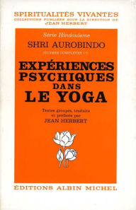 Title: Expériences psychiques dans le yoga, Author: Shri Aurobindo