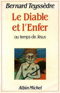 Title: Le Diable et l'Enfer: Au temps de Jésus, Author: Bernard Teyssedre