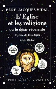 Title: L'Église et les religions ou le Désir réorienté, Author: Jacques Vidal