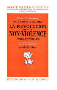 Title: La Révolution de la non-violence: Actes et paroles, Author: Archarya Vinoba