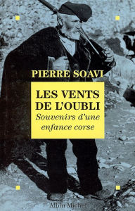 Title: Les Vents de l'oubli: Souvenirs d'une enfance corse, Author: Pierre Soavi