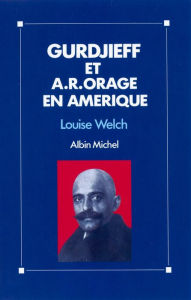 Title: Gurdjieff et A.R. Orage en Amérique, Author: Louise Welch