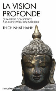 Title: La Vision profonde: De la pleine conscience à la contemplation intérieure, Author: Thich Nhat Hanh