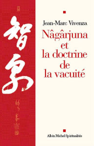 Title: Nâgârjuna et la doctrine de la vacuité, Author: Jean-Marc Vivenza