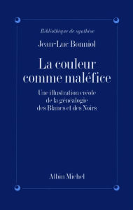 Title: La Couleur comme maléfice: Une illustration créole de la généalogie des Blancs et des Noirs, Author: Jean-Luc Bonniol