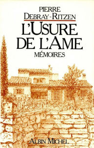 Title: L'Usure de l'âme: Mémoires - tome 1, Author: Pierre Debray-Ritzen