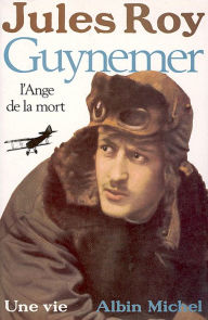 Title: Guynemer l'ange de la mort, Author: Jules Roy