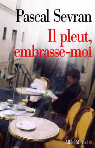 Title: Il pleut embrasse-moi: Journal 6, Author: Pascal Sevran