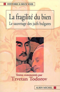 Title: La Fragilité du bien: Le sauvetage des juifs bulgares, Author: Dimitar Pechev