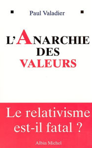 Title: L'Anarchie des valeurs: Le relativisme est-il fatal?, Author: Paul Valadier