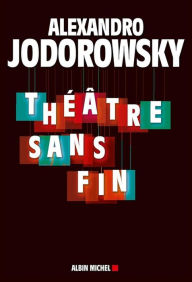 Title: Théâtre sans fin, Author: Alexandro Jodorowsky