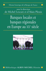 Title: Banques locales et banques régionales en France au XIXe siècle, Author: Michel Lescure