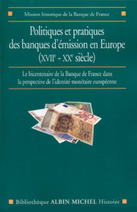 Title: Politiques et pratiques des banques d'émission en Europe (XVIIe-XXe siècle): Le bicentenaire de la Banque de France dans la perspective de l'identité monétaire européenne, Author: Collectif