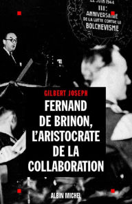 Title: Fernand de Brinon l'aristocrate de la Collaboration, Author: Gilbert Joseph