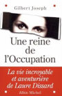 Une reine de l'Occupation: La vie incroyable et aventurière de Laure Dissard