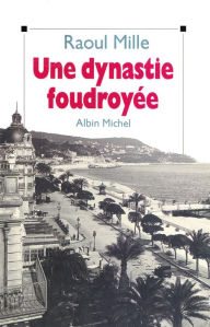 Title: Une dynastie foudroyée: La chute de la maison Médecin, Author: Raoul Mille