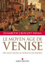 Le Moyen-Âge de Venise: Des eaux salées au miracle de pierres