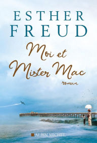 Title: Moi et mister Mac, Author: Esther Freud