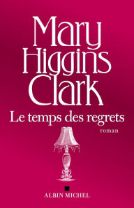 Title: Le Temps des regrets, Author: Mary Higgins Clark