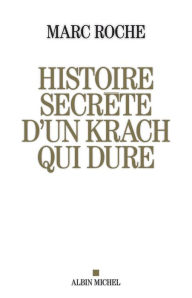 Title: Histoire secrète d'un krach qui dure, Author: Marc Roche