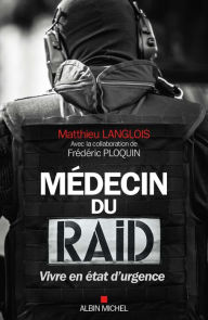 Title: Médecin du RAID: Vivre en état d urgence, Author: Matthieu Langlois
