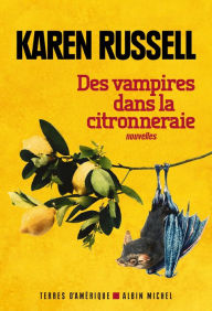 Title: Des vampires dans la citronneraie, Author: Karen Russell