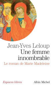 Title: Une femme innombrable: Le roman de Marie Madeleine, Author: Jean-Yves Leloup