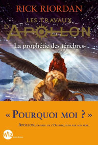 Title: Les Travaux d'Apollon - tome 2: La prophétie des ténèbres, Author: Rick Riordan