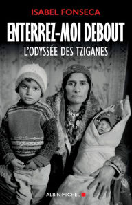 Title: Enterrez-moi debout: L'odyssée des Tziganes, Author: Isabel Fonseca