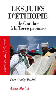 Title: Les Juifs d'Ethiopie: De Gondar à la Terre promise, Author: Lisa Anteby-Yemini