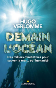 Title: Demain l'océan: Des milliers d'initiatives pour sauver la mer... et l'humanité\n, Author: Hugo Verlomme