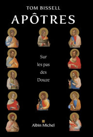 Title: Apôtres: Sur les pas des Douze, Author: Tom Bissell