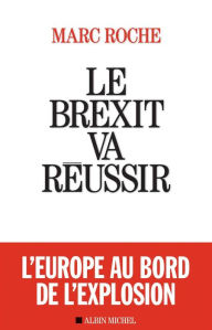 Title: Le Brexit va réussir, Author: Marc Roche