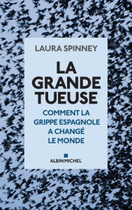 Title: La Grande Tueuse: Comment la grippe espagnole a changé le monde\n, Author: Laura  Spinney
