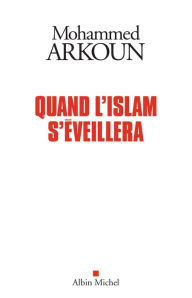 Title: Quand l'Islam s'éveillera, Author: Mohammed Arkoun