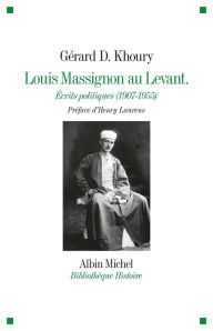 Title: Louis Massignon au Levant: Écrits politiques (1907- 1955), Author: Gérard D. Khoury