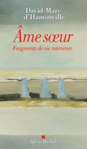 Title: Âme s ur: Fragments de vie intérieure, Author: David-Marc D'Hamonville