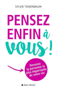 Title: Pensez enfin à vous !: Devenez la personne la plus importante de votre vie, Author: Sylvie Tenenbaum