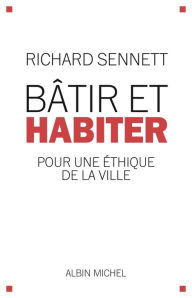 Title: Bâtir et habiter: Pour une éthique de la ville, Author: Richard Sennett
