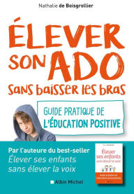 Title: Elever son ado sans baisser les bras: Guide pratique de l'éducation positive, Author: Nathalie de Boisgrollier