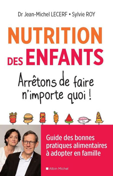 Nutrition des enfants. Arrêtons de faire n'importe quoi !: Guide des bonnes pratiques alimentaires à adopter en famille