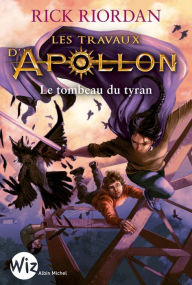 Title: Les Travaux d'Apollon - tome 4: Le tombeau du tyran, Author: Rick Riordan