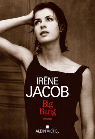 Title: Big Bang, Author: Irène Jacob