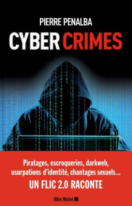 Title: Cyber crimes: Un flic 2.0 raconte, Author: Pierre Penalba