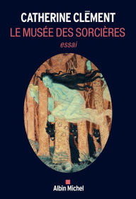 Title: Le Musée des sorcières, Author: Catherine Clément