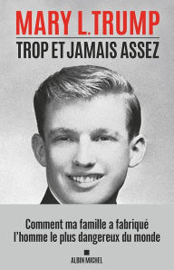 Title: Trop et jamais assez: Comment ma famille a fabriqué l'homme le plus dangereux du monde, Author: Mary L. Trump